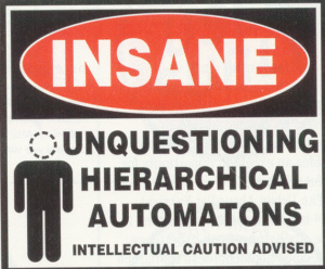 Warning Sign: Insane Unquestioning Heirarchical Automatons, Intellectual Caution Advised